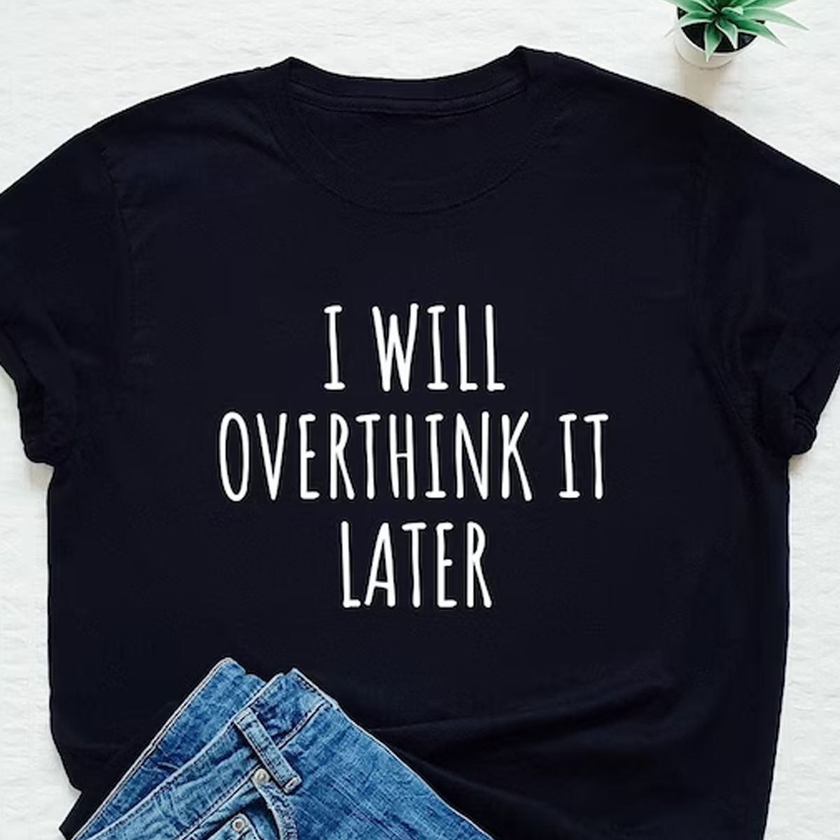 Overthink Later Printed Unisex T-Shirt
