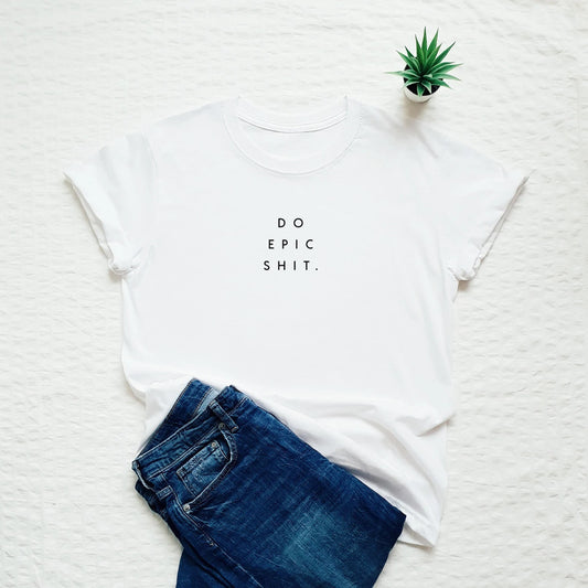 Do Epic Shit Printed Unisex T-Shirt