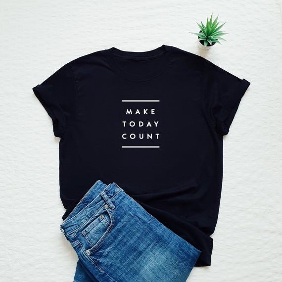 Make Today Count Printed Unisex T-Shirt